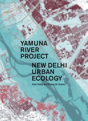 Yamuna River Project : New Delhi urban ecology cover image