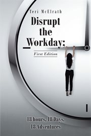 Disrupt the workday; 18 hours, 18 days, 18 adventures cover image