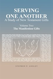 Serving one another. A Study of New Testament Gifts: Volume Two: The Manifestation Gifts cover image