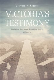 Victoria's testimony volume 2. Walking Forward Looking Back cover image