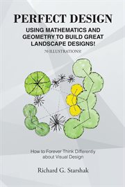 Perfect design. Using Mathematics and Geometry To Build Great Landscape Designs: How to Forever Think Differently Ab cover image