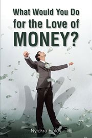 What would you do for the love of money? cover image