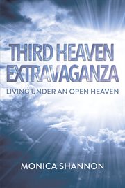 Third heaven extravaganza. Living Under an Open Heaven cover image