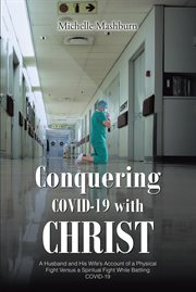Conquering covid-19 with christ. A Husband and His WifeaEUR(tm)s Account  of a Physical Fight Versus a Spiritual Fight While Battling cover image