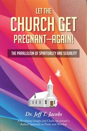 Let the church get pregnant - again!. The Parallelism of Spirituality and Sexuality cover image