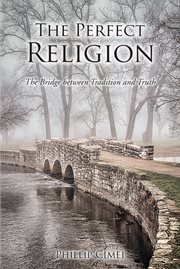The perfect religion. The Bridge between Tradition and Truth cover image