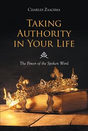 Taking Authority in Your Life : The Power of the Spoken Word cover image