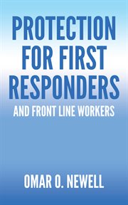 Protection for first responders. and Front Line Workers cover image