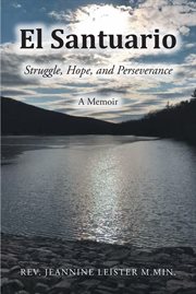 El santuario. Struggle, Hope, and Perseverance: A Memoir cover image
