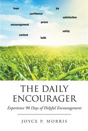 The daily encourager. Experience 90 Days of Helpful Encouragement cover image