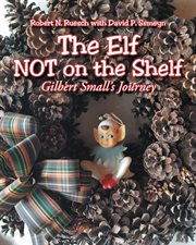 The elf not on the shelf. Gilbert Small's Journey cover image