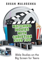 Watching movies with christian eyes too. Bible Studies on the Big Screen for Teens cover image