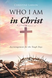 Who i am in christ. Encouragement for the Tough Days cover image