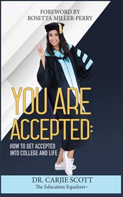 You are accepted : how to get accepted into college and life cover image