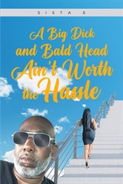 A Big Dick and Bald Head Ain't Worth the Hassle cover image