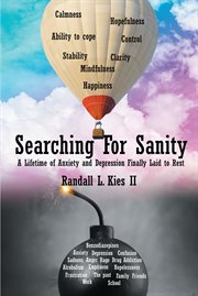 Searching for sanity. A Lifetime of Anxiety and Depression Finally Laid to Rest cover image