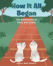 How it all began : the adventures of Carly and Charly cover image