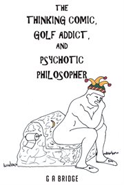 The thinking comic, golf addict & psychotic philosopher cover image