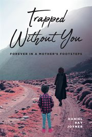 Trapped Without You : Forever in a Mother's Footsteps cover image