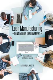 Lean Manufacturing Continuous Improvement : Common Sense, not Rocket Science cover image