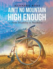 AIN'T NO MOUNTAIN HIGH ENOUGH : from disability to possibility cover image