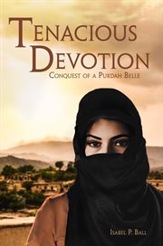 Tenacious devotion : conquest of a purdah belle cover image