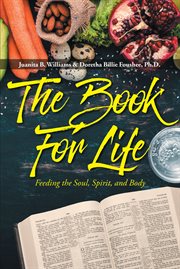 The book for life. Feeding the Soul, Spirit, and Body cover image