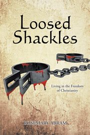 Loosed shackles. Living in the Freedom of Christianity cover image