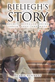 Rieliegh's story. Secrets Revealed, Bring Truth, Love, and Hope cover image
