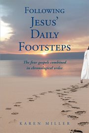 Following jesus' daily footsteps : The four gospels combined in chronological order cover image