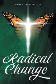 Radical change. A 40-Day Journey Toward The Transformed and Renewed You cover image