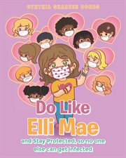 Do like elli mae. And Stay Protected So No One Else Can Get Infected cover image