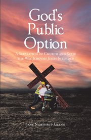 God's public option. A Separation of Church and State the Way Jehovah Jireh Intended cover image