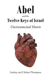 Abel and the twelve keys of israel. Uncircumcised Hearts cover image