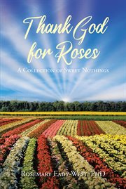 Thank god for roses. A Collection of Sweet Nothings cover image