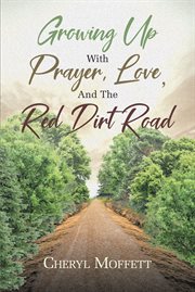 Growing Up with Prayer, Love, and the Red Dirt Road cover image