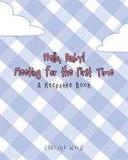 Hello baby! meeting for the first time : A Keepsake Book cover image