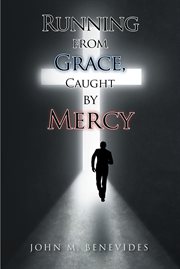 Running from grace, caught by mercy cover image