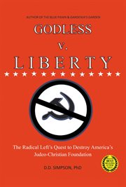 Godless v. liberty. The Radical LeftaEUR(tm)s Quest to Destroy AmericaaEUR(tm)s Judeo-Christian Foundation cover image