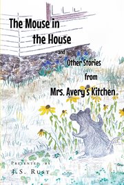 The mouse in the house and other stories from mrs. averyaeur(tm)s kitchen cover image