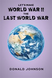 Let's make world war ii the last world war cover image