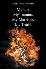 My life, my trauma, my marriage, my truth! cover image