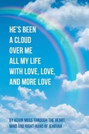 He's Been a Cloud Over Me All My Life With Love, Love, and More Love cover image