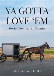 Ya Gotta Love 'Em: Stories From Amish Country : Stories From Amish Country cover image