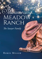 Shimmering meadow ranch : The Sawyer Family cover image