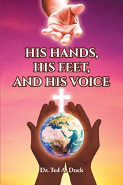 His hands, his feet, and his voice cover image