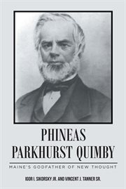 Phineas parkhurst quimby. Maine's Godfather of New Thought cover image