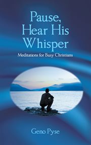 Pause, hear his whisper. Meditations for Busy Christians cover image