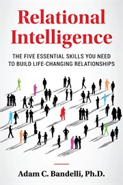 Relational intelligence; the five essential skills you need to build life-changing relationships cover image