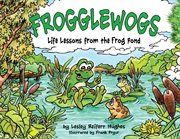 Frogglewogs : Life Lessons from the Frog Pond cover image